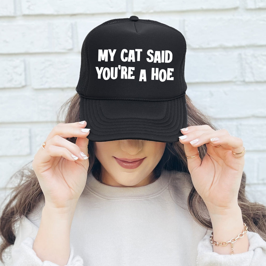 My Cat Said You're a Hoe, Sassy, Funny Trucker Hat