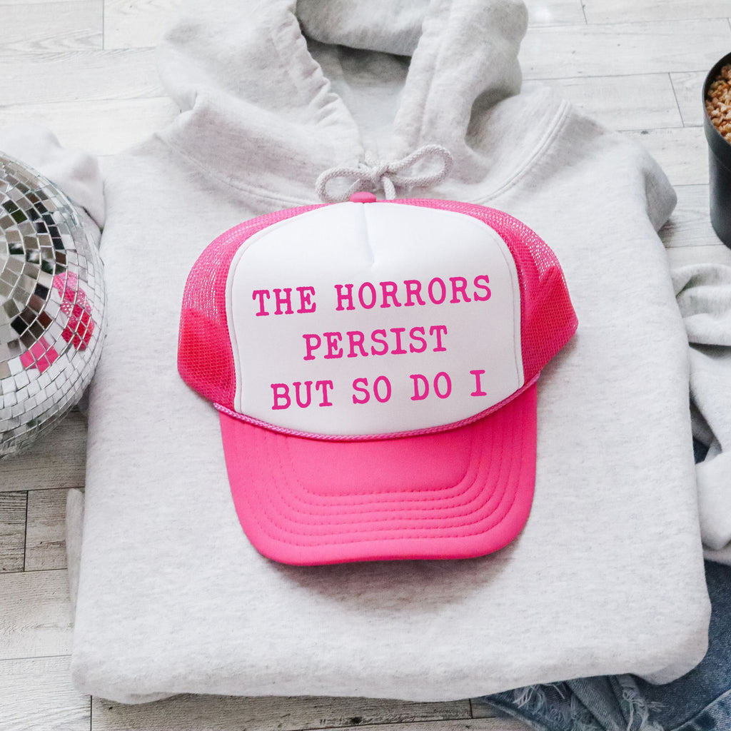 The Horrors Persist But So Do I Sassy Sarcastic Bold Colorful Snapback Trucker Hat